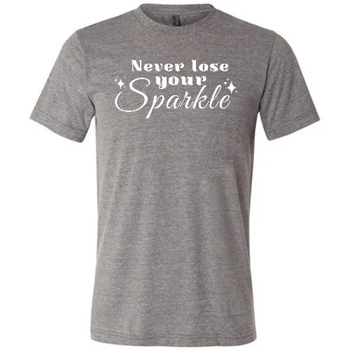 Never Lose Your Sparkle Shirt Unisex
