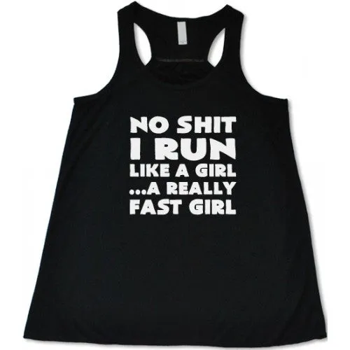 No Shit I Run Like A Girl...A Really Fast Girl Shirt