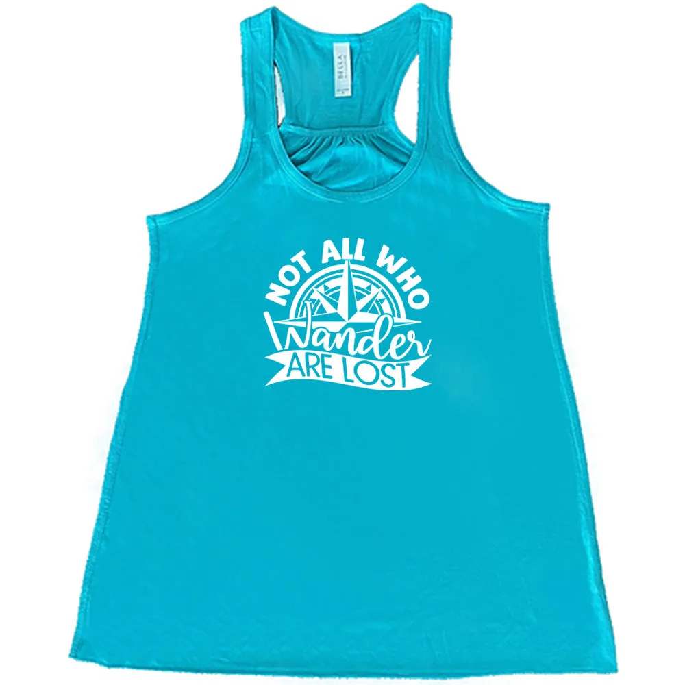Not All Who Wander Are Lost Shirt