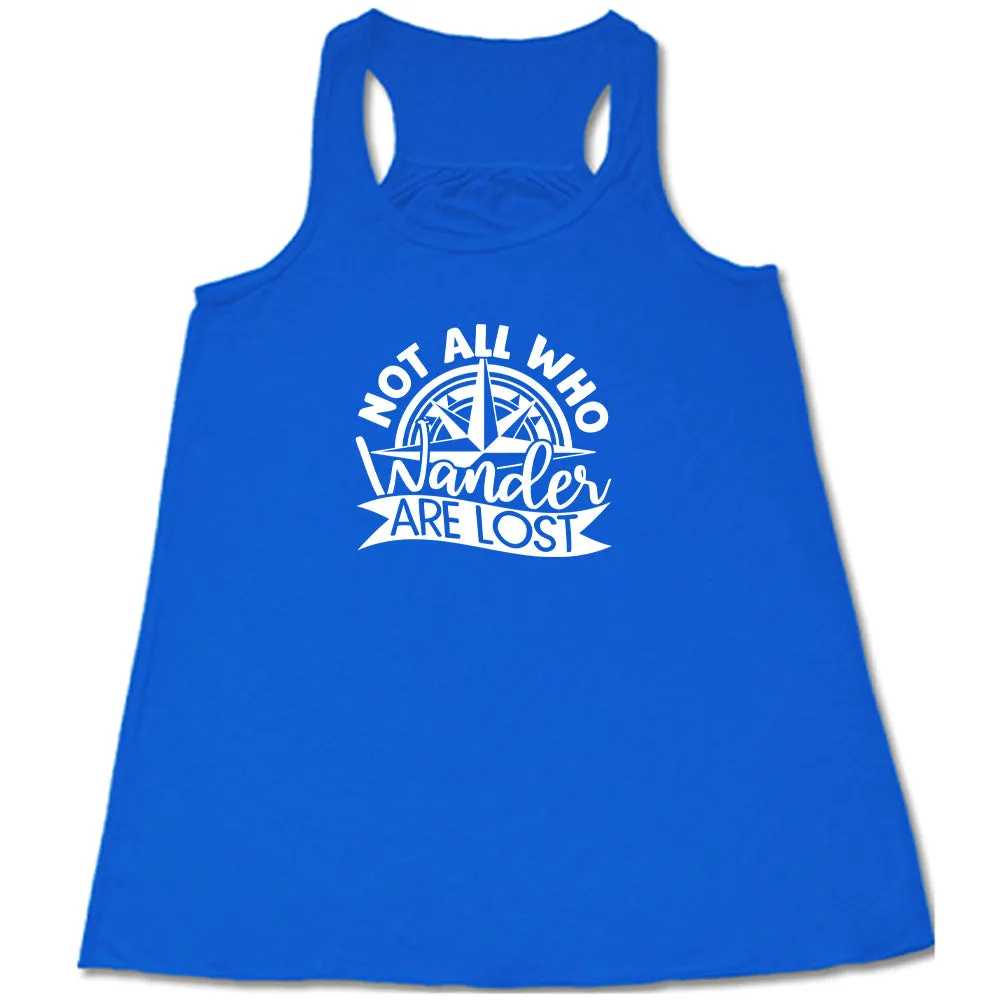Not All Who Wander Are Lost Shirt