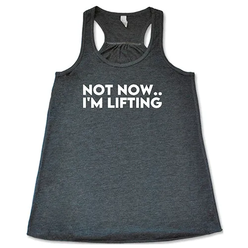 Not Now, I'm Lifting Shirt