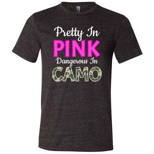 Pretty In Pink Dangerous In Camo Shirt Unisex