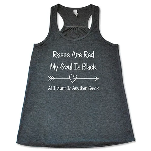 Roses Are Red My Soul Is Black All I Want Is Another Snack Shirt