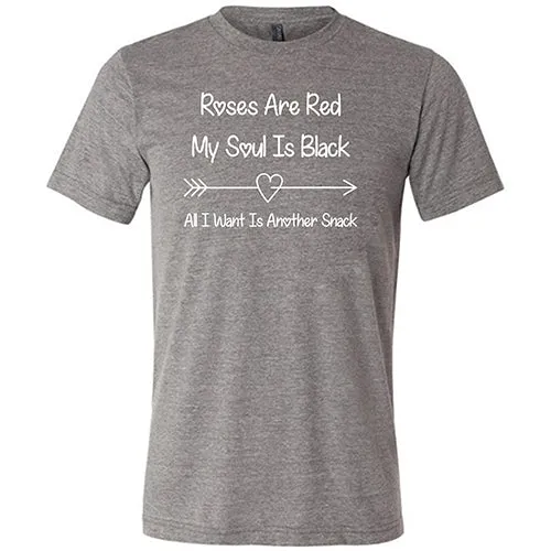 Roses Are Red My Soul Is Black All I Want Is Another Snack Unisex