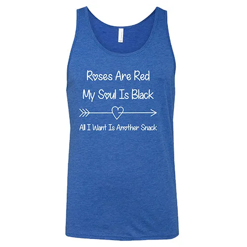 Roses Are Red My Soul Is Black All I Want Is Another Snack Unisex
