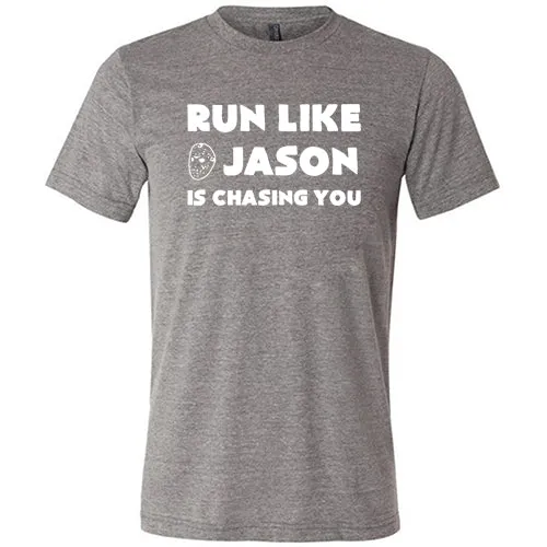 Run Like Jason Is Chasing You Shirt Unisex