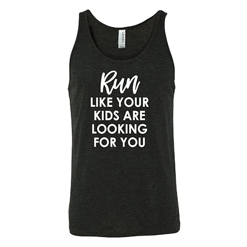 Run Like Your Kids Are Looking For You Shirt Unisex