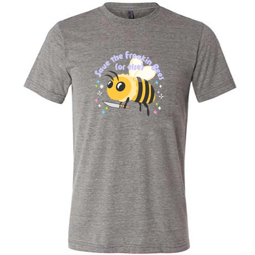 Save The Freakin Bees Or Else Shirt Unisex
