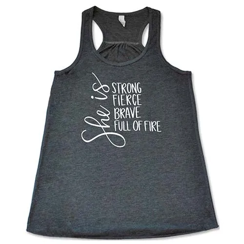 She Is Strong, Fierce, Brave, & Full Of Fire Shirt