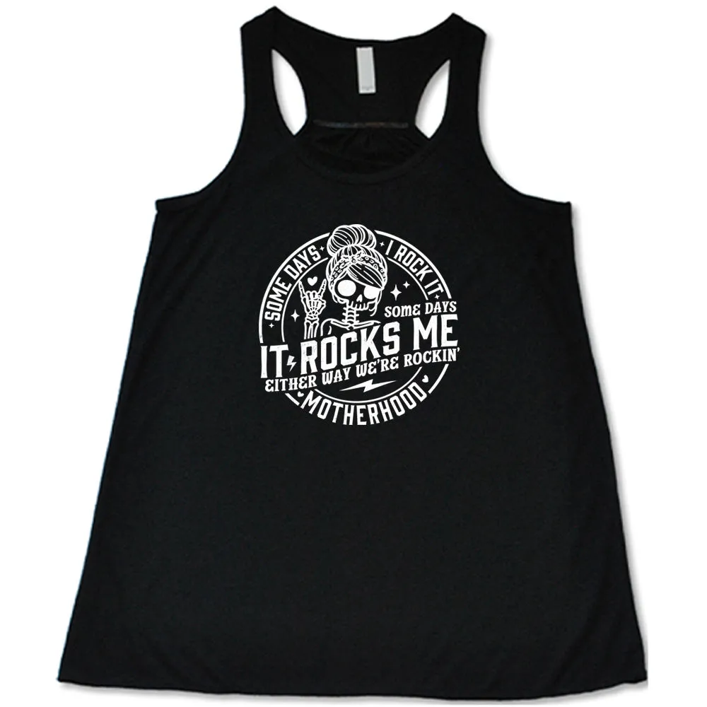 Some Days I Rock It Some Days It Rocks Me Shirt