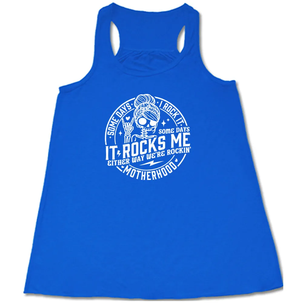 Some Days I Rock It Some Days It Rocks Me Shirt