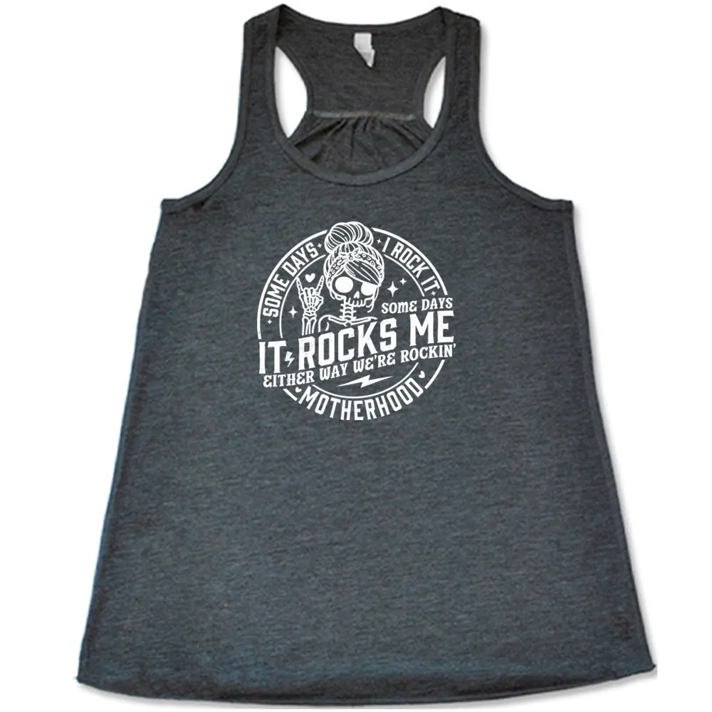 Some Days I Rock It Some Days It Rocks Me Shirt