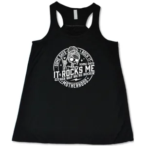 Some Days I Rock It Some Days It Rocks Me Shirt