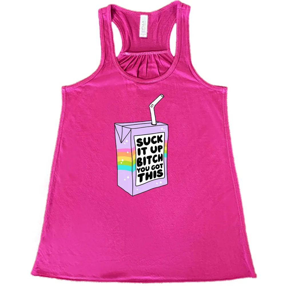 Suck It Up Bitch You Got This Shirt