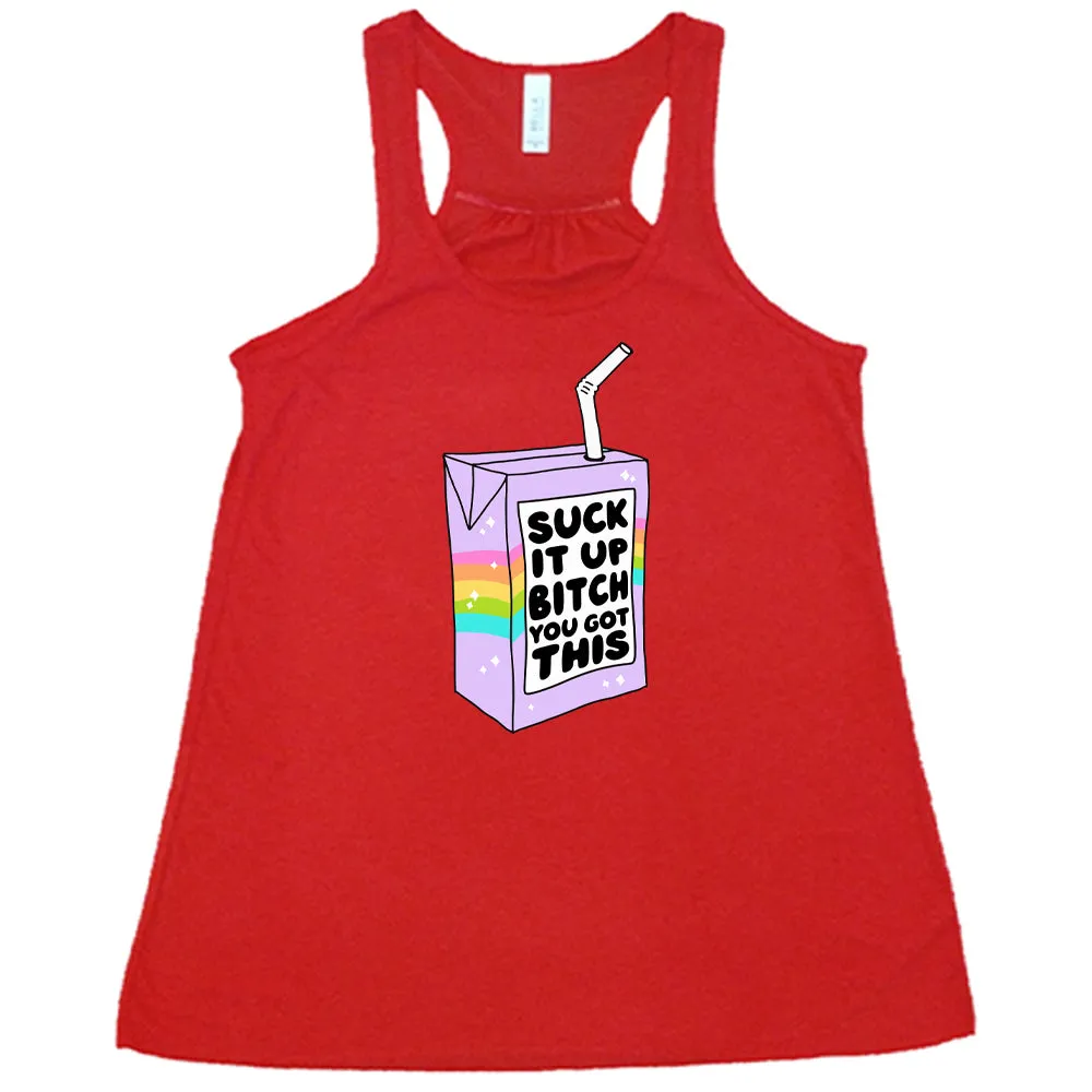 Suck It Up Bitch You Got This Shirt