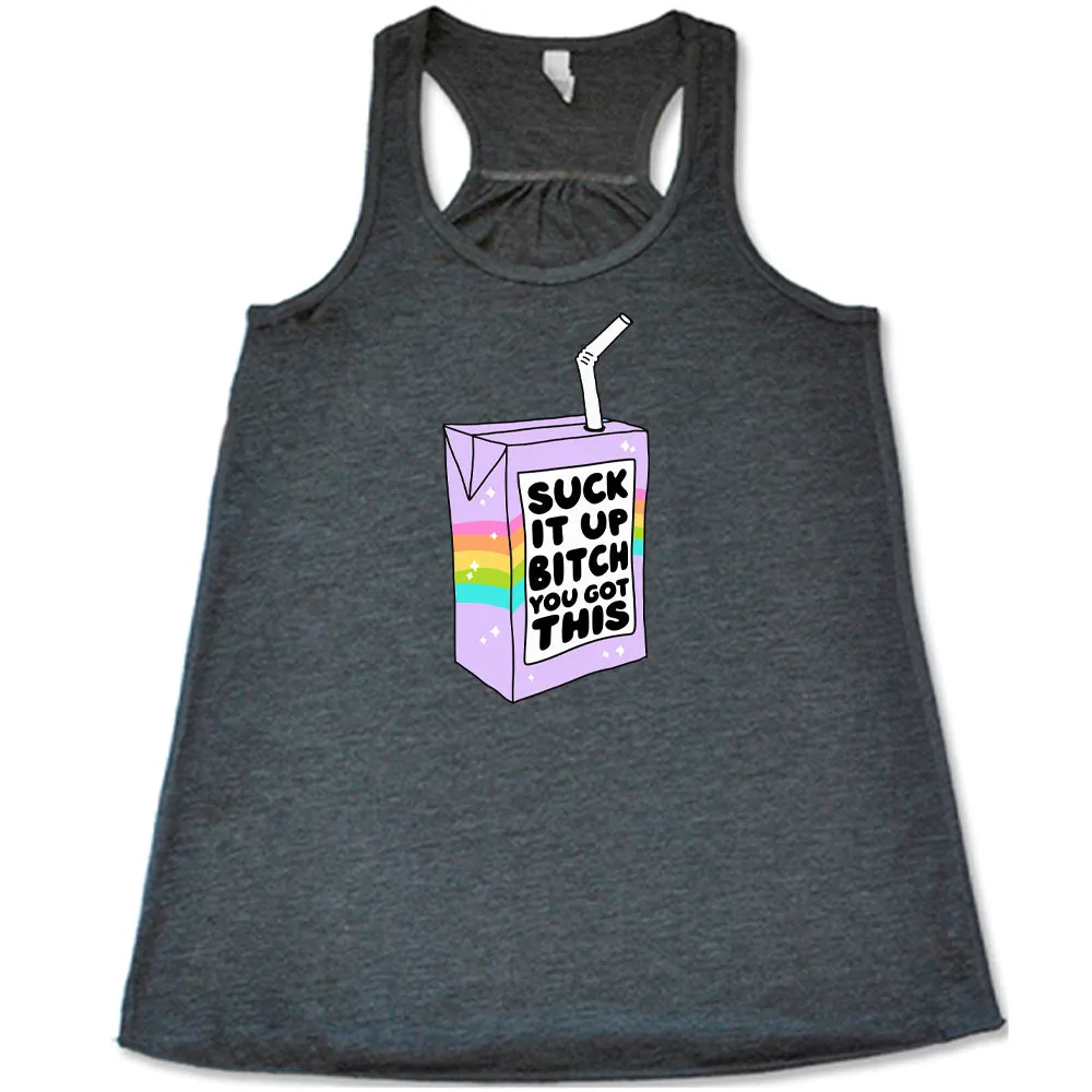 Suck It Up Bitch You Got This Shirt