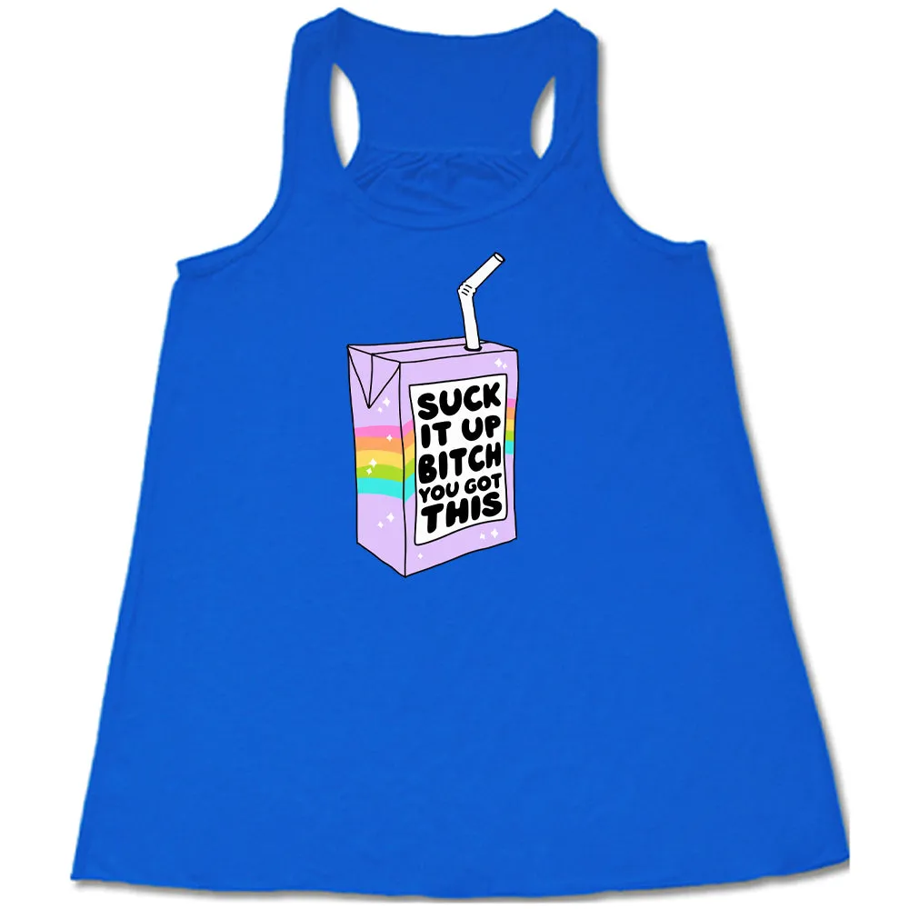 Suck It Up Bitch You Got This Shirt