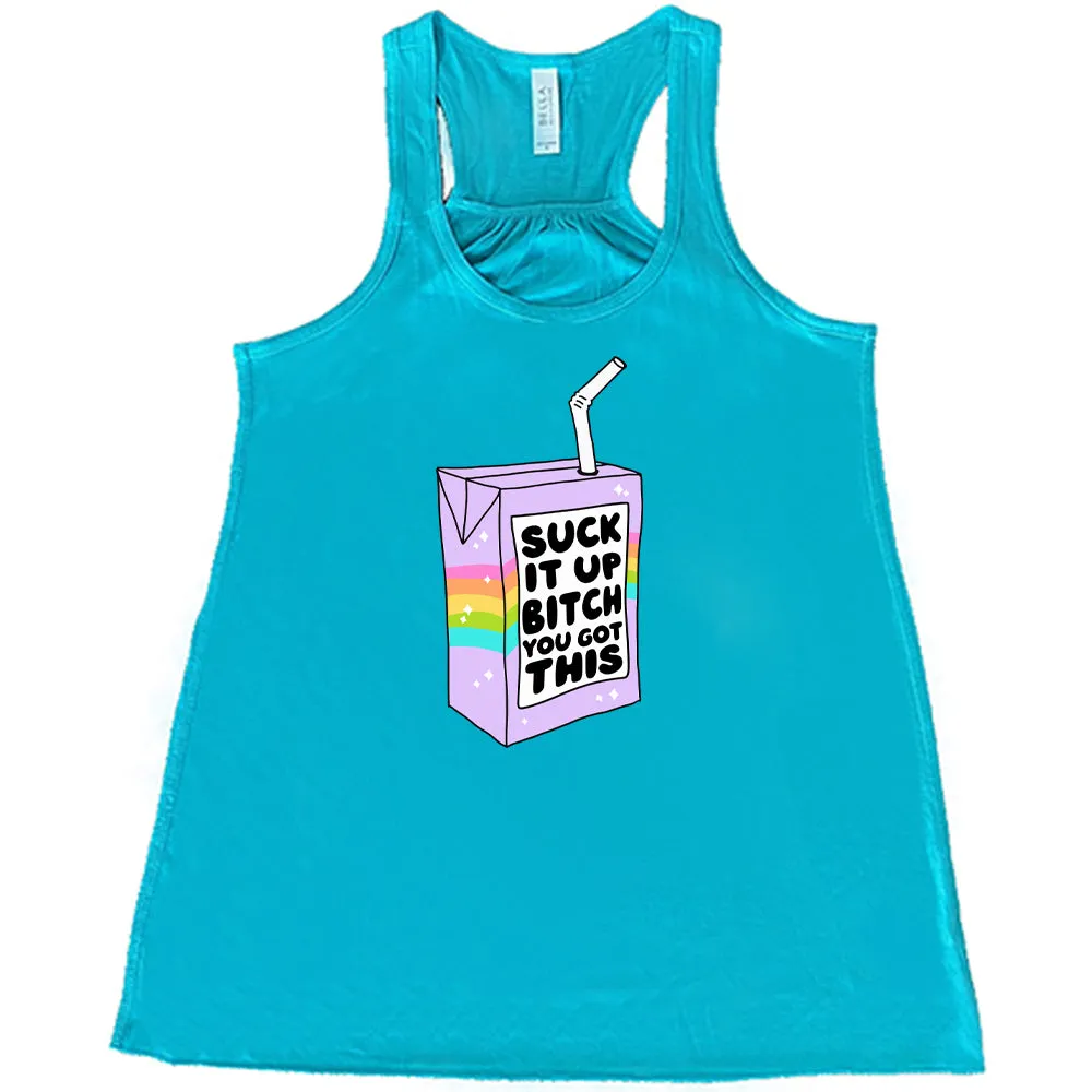 Suck It Up Bitch You Got This Shirt