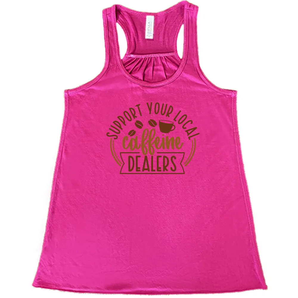 Support Your Local Caffeine Dealers Shirt
