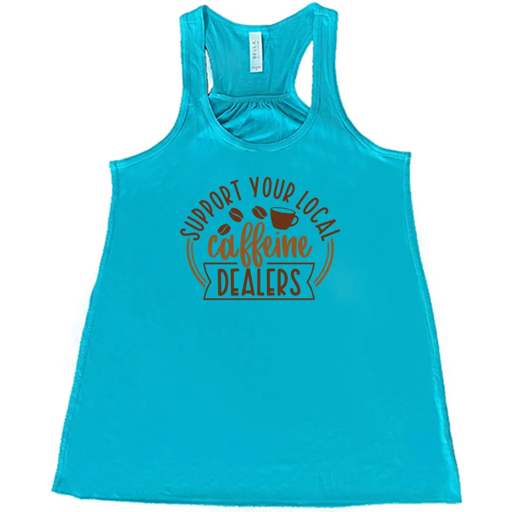 Support Your Local Caffeine Dealers Shirt