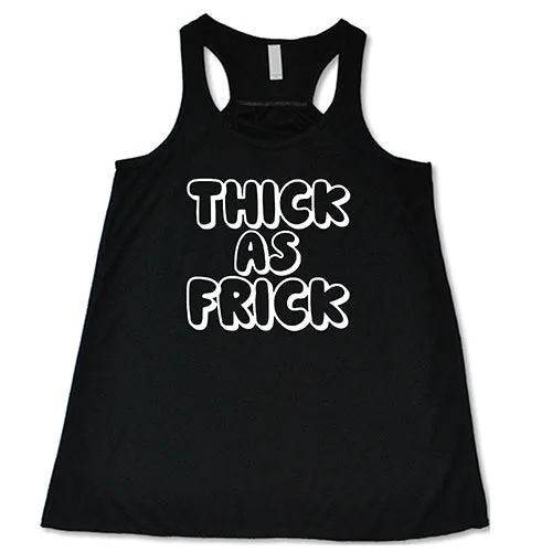 Thick As Frick Shirt