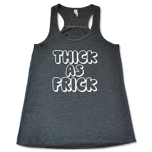 Thick As Frick Shirt