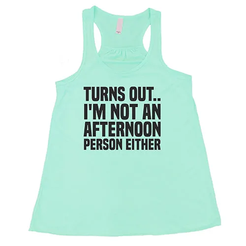 Turns Out I'm Not An Afternoon Person Either Shirt