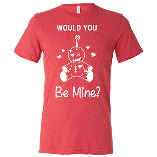 Would You Be Mine Unisex