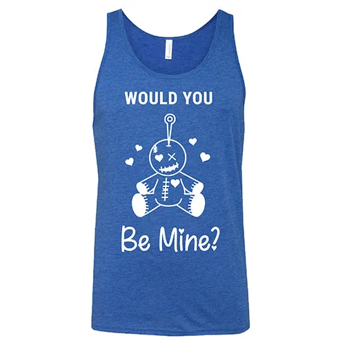 Would You Be Mine Unisex