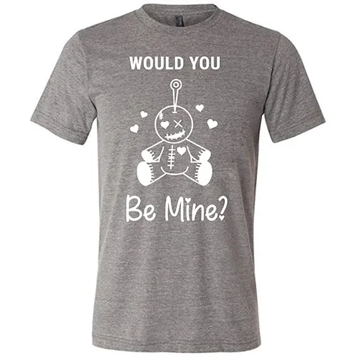 Would You Be Mine Unisex