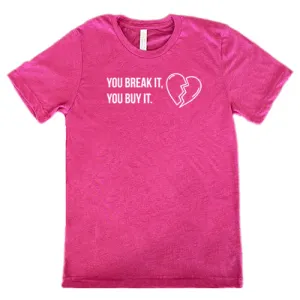 You Break It You Buy It Unisex