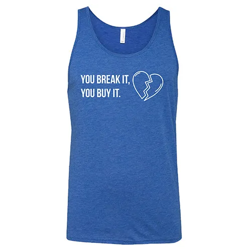 You Break It You Buy It Unisex