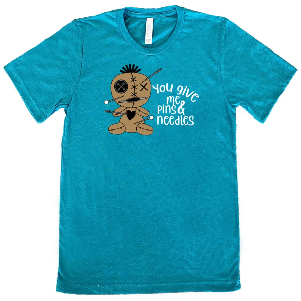 You Give Me Pins And Needles Shirt Unisex