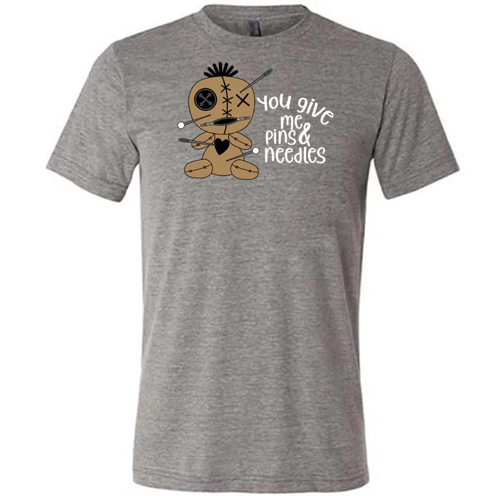 You Give Me Pins And Needles Shirt Unisex