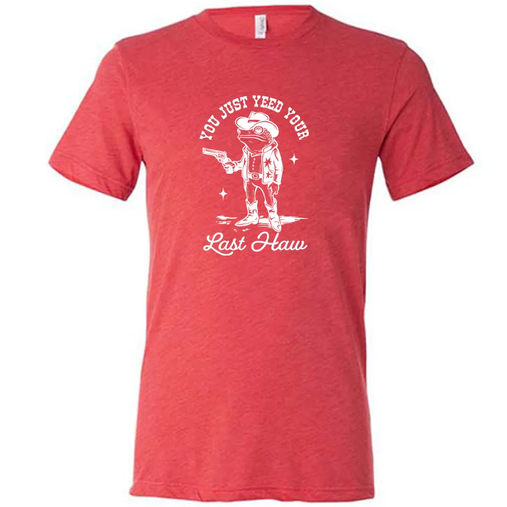 You Just Yee'd Your Last Haw Shirt Unisex