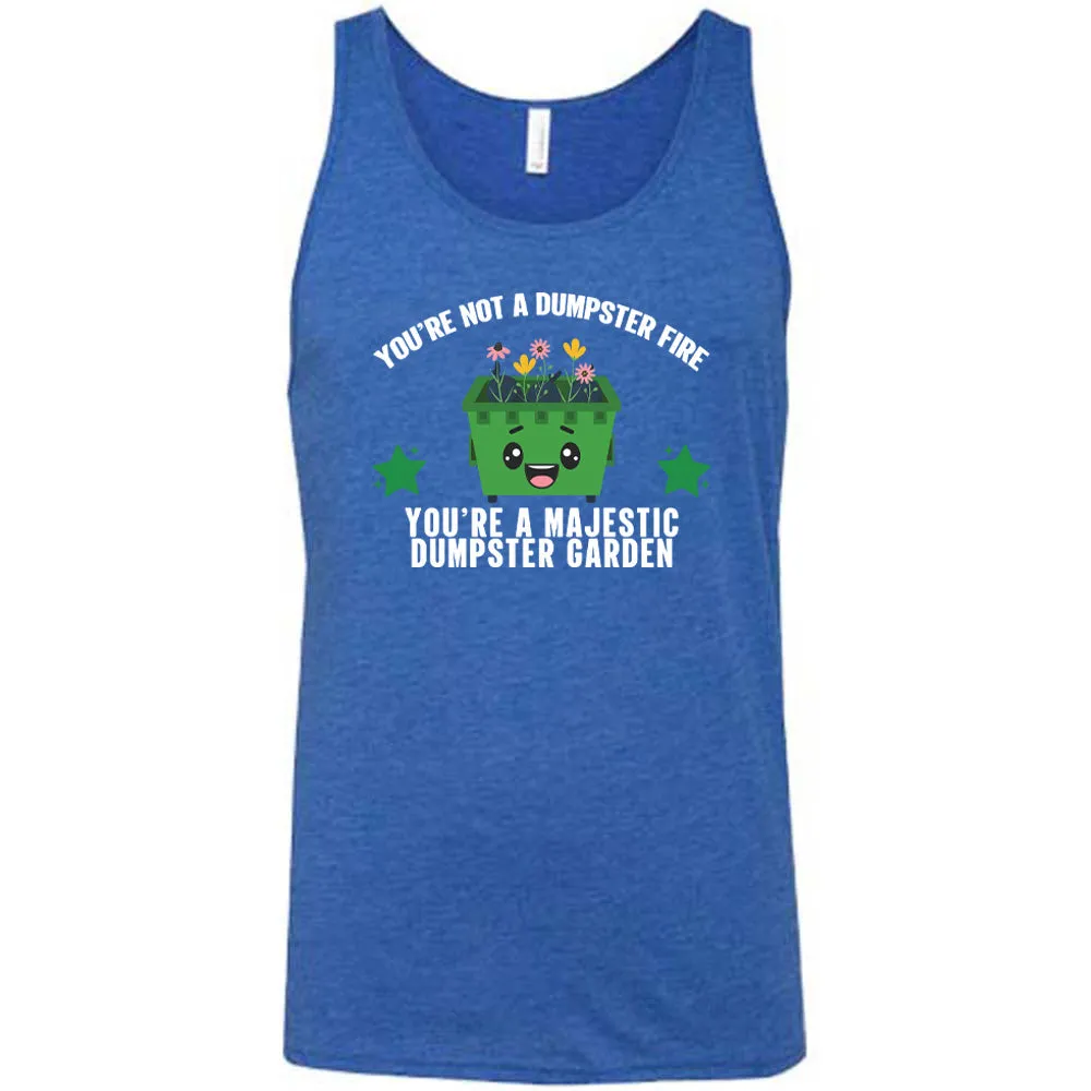 You're Not A Dumpster Fire, You're A Majestic Dumpster Garden Shirt Unisex