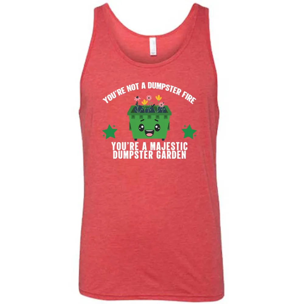 You're Not A Dumpster Fire, You're A Majestic Dumpster Garden Shirt Unisex
