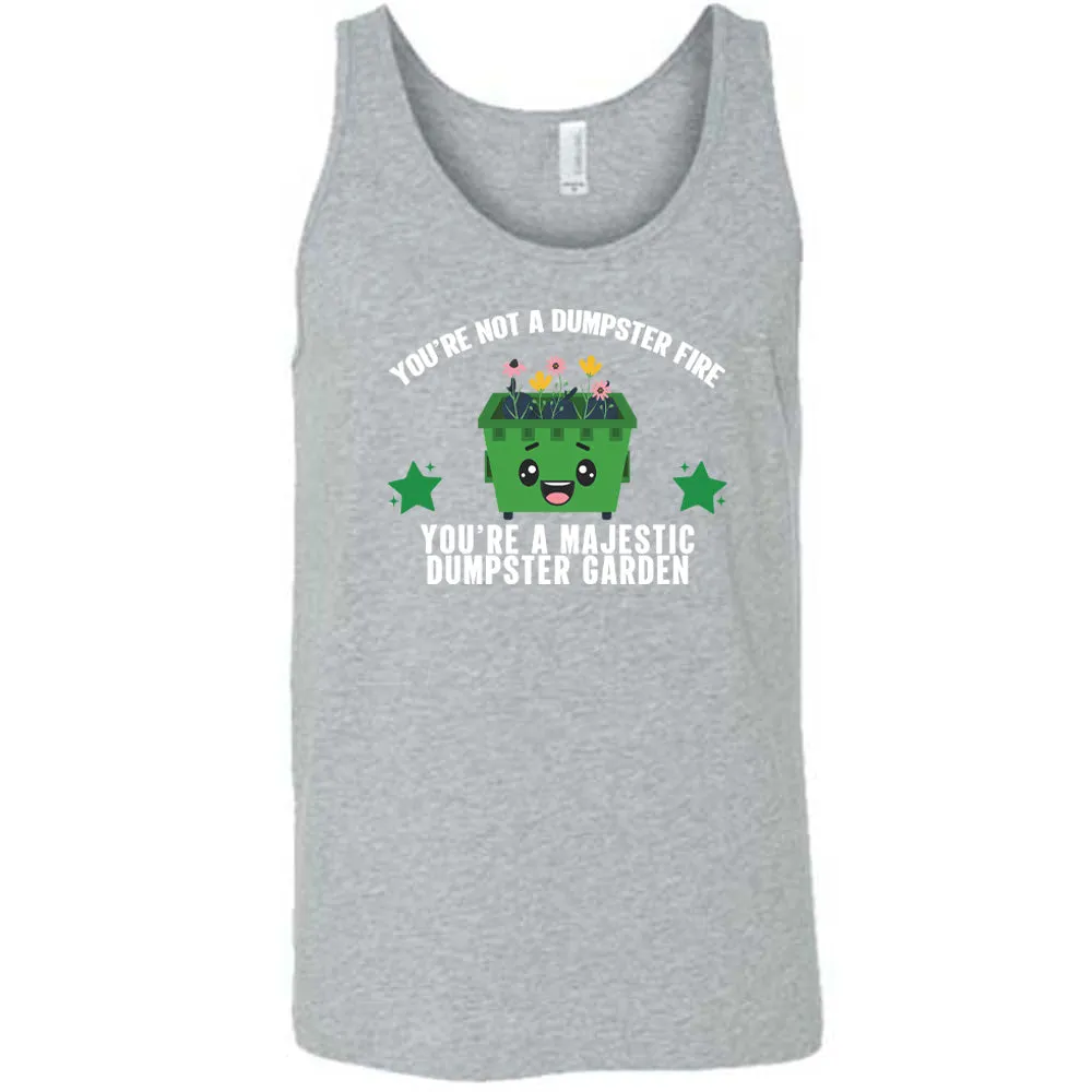 You're Not A Dumpster Fire, You're A Majestic Dumpster Garden Shirt Unisex
